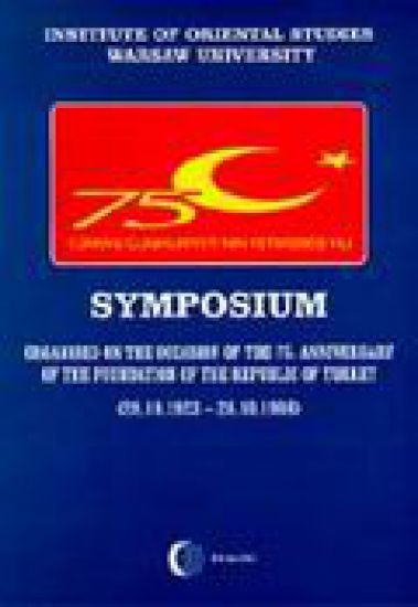 Symposium Organised on the Occasion of the 75. Anniversary of the Foundation of the Republic of Turkey (28.10.1923-28.10.1998)