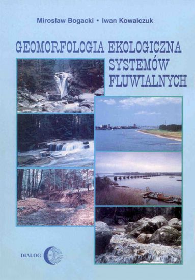 Geomorfologia ekologiczna systemów fluwialnych Zagadnienia teoretyczne i metodyczne