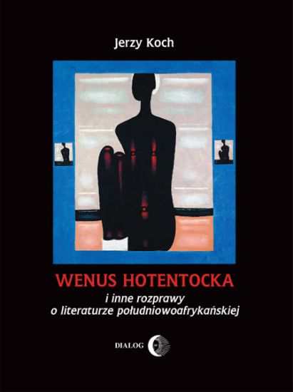 Wenus hotentocka i inne rozprawy o literaturze południowoafrykańskiej