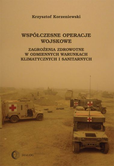 Współczesne operacje wojskowe. Zagrożenia zdrowotne w odmiennych warunkach klimatycznych i sanitarnych