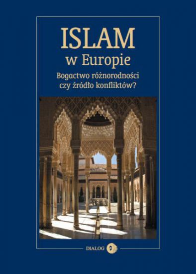 Islam w Europie. Bogactwo różnorodności czy źródło konfliktów?