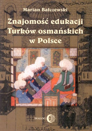 Znajomość edukacji Turków osmańskich w Polsce od schyłku średniowiecza do Odrodzenia