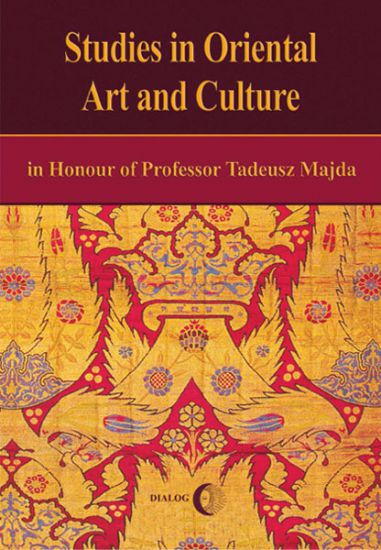 Studies in Oriental Art and Culture in Honour of Professor Tadeusz Majda