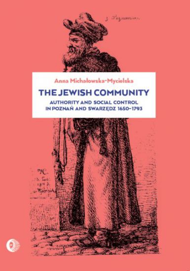 The Jewish Community. Authority and social control in Poznań and Swarzędz 1650-1973