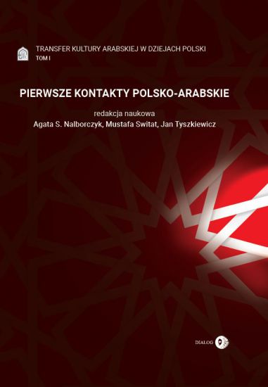 Transfer kultury arabskiej w dziejach Polski - PIERWSZE KONTAKTY POLSKO-ARABSKIE - Tom I
