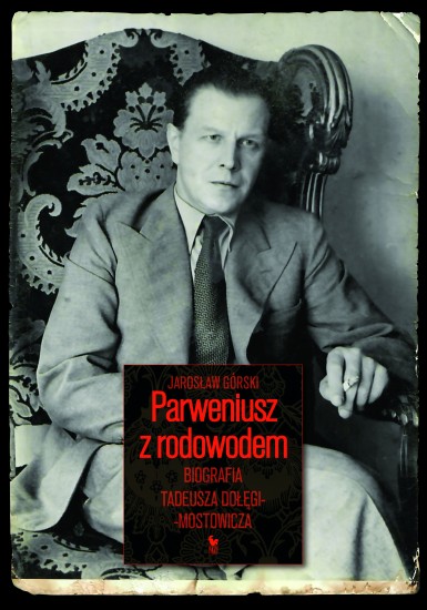 Parweniusz z rodowodem. Biografia Tadeusza Dołęgi-Mostowicza