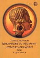 Wprowadzenie do imaginarium literatury afrykańskiej. Część I: W kręgu tradycji