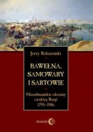 Bawełna, samowary i Sartowie. Muzułmańskie okrainy carskiej Rosji 17951916