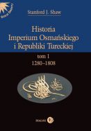 Historia Imperium Osmańskiego i Republiki Tureckiej. Tom I 12801808