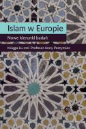Islam w Europie. Nowe kierunki badań. Księga ku czci Profesor Anny Parzymies