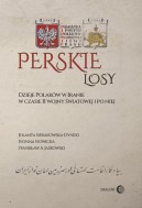 Perskie losy. Dzieje Polaków w Iranie podczas II wojny światowej i po niej